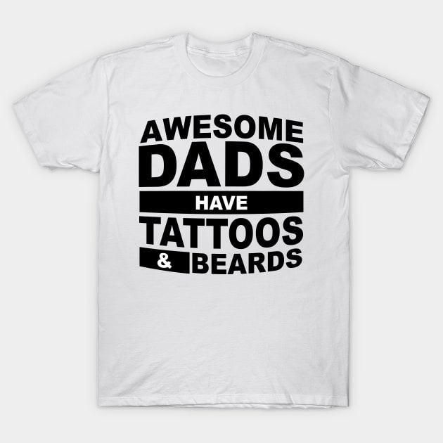 Awesome Dads Have Tattoos And Beards T-Shirt by Horisondesignz